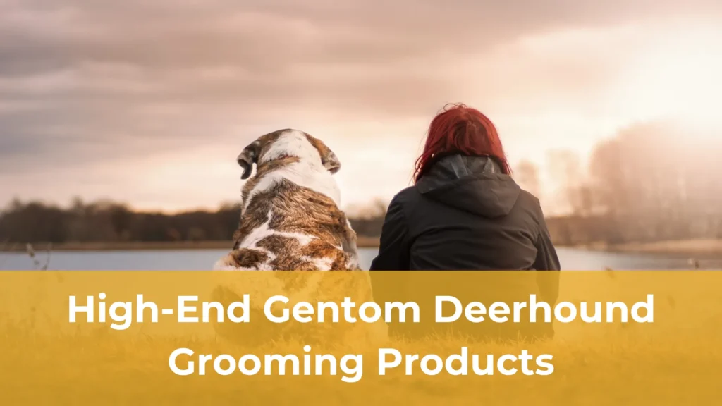 High end gentom deerhound grooming products